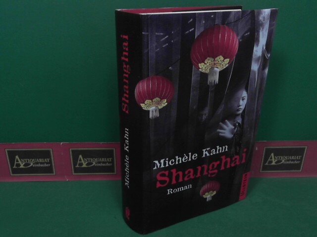 Shanghai - Roman.  1.Auflage, - Kahn, Michele