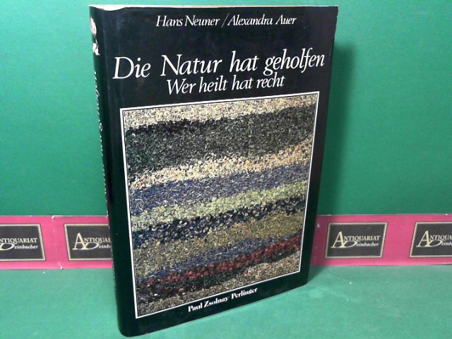 Neuner, Hans und Alexandra Auer:  Die Natur hat geholfen. Wer heilt, hat recht. 