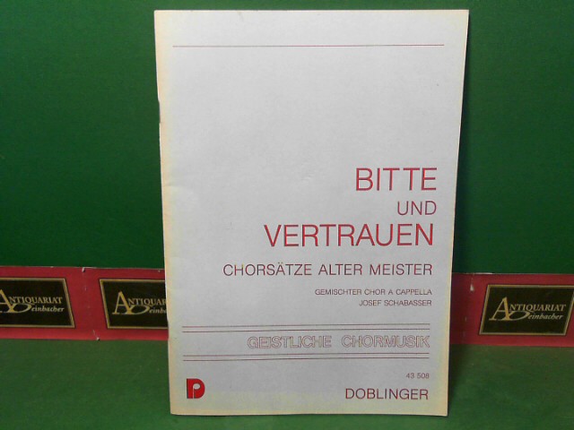 Schabasser, Josef:  Bitte und Vertrauen - Chorstze alter Meister. Gemischter Chor a Cappella. (= Geistliche Chormusik, 7.Folge, 43 508). 