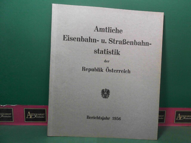 BM fr Verkehr und Elektrizittswirtschaft (Hrsg.):  Amtliche Eisenbahn- und Straenbahnstatistik der Republik sterreich fr das Jahr 1956. 