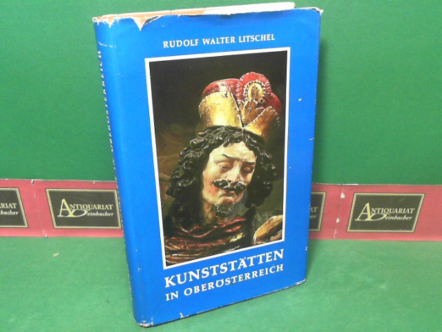 Litschel, Rudolf Walter:  Kunststtten in Obersterreich - Ein Fhrer zu mehr als 100 bekannten und weniger bekannten Kunstwerken 