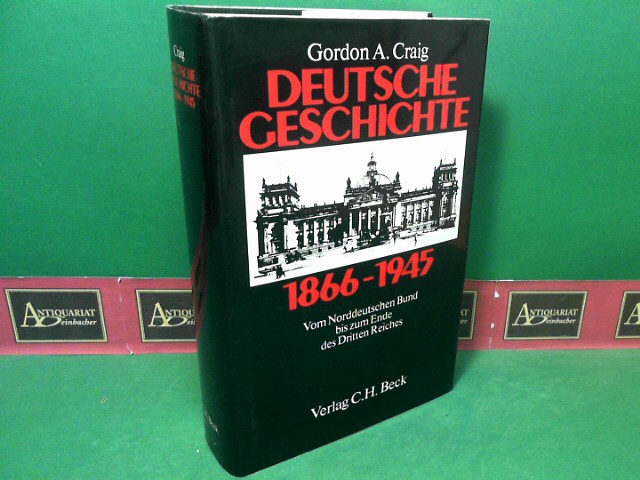 Craig, Gordon A.:  Deutsche Geschichte 1866-1945: Vom Norddeutschen Bund bis zum Ende des Dritten Reiches (Beck`s Historische Bibliothek) 