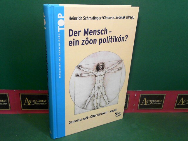Schmidinger, Heinrich und Clemens Sedmak:  Der Mensch - ` ein zoon politikn - Gemeinschaft, ffentlichkeit, Macht. (= Topologien des Menschlichen) 