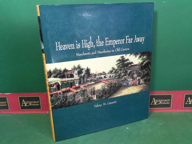 Garrett, Valery M.:  Heaven Is High, the Emperor Far Away - Merchants and Mandarins in Old Canton. 