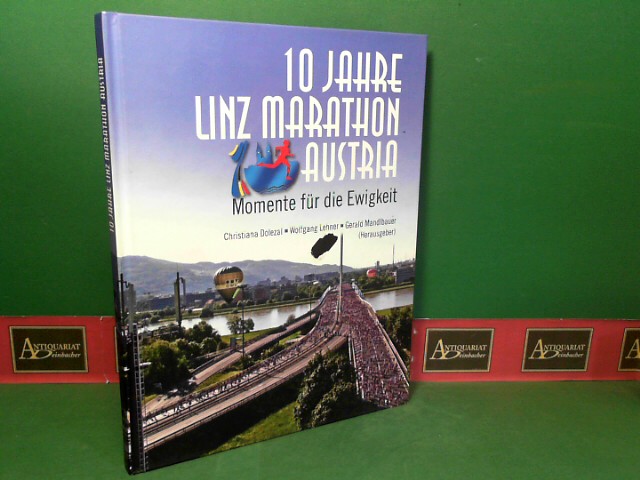Trbinger, Ewald:  10 Jahre Linz Marathon Austria - Momente fr die Ewigkeit. 