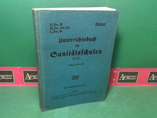   Unterrichtsbuch fr Sanittsschulen (U.f.S). Vom 26. Mai 1936 (H.Dv. 59. M.Dv. Nr. 275. L.Dv. 59 - Entwurf). 