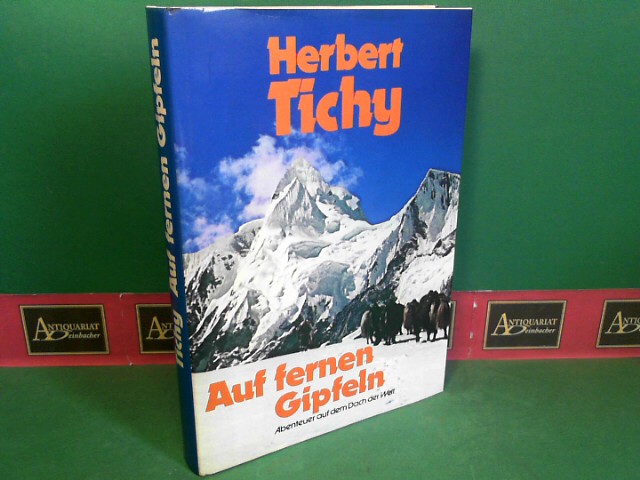 Tichy, Herbert:  Auf fernen Gipfeln - Abenteuer auf dem Dach der Welt. 