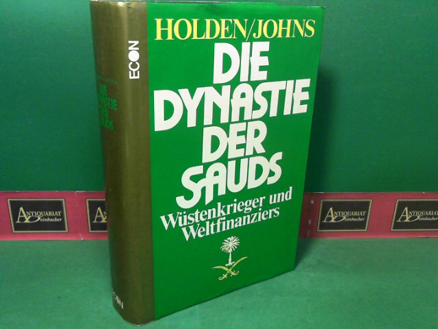 Holden, David und Richard Johns:  Die Dynastie der Sauds. Wstenkrieger und Weltfinanziers. 