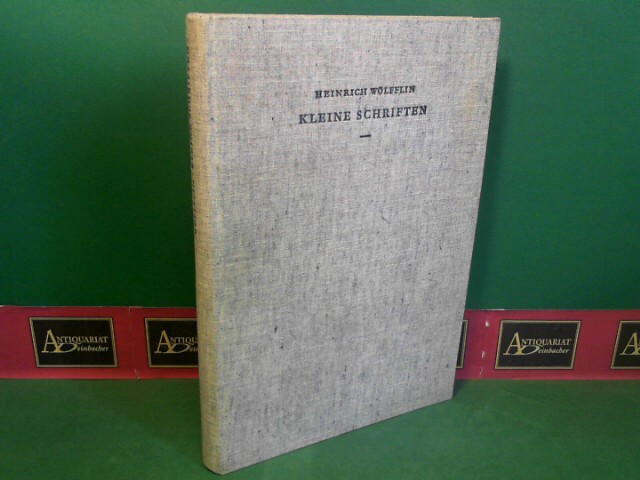 Wlfflin, Heinrich:  Kleine Schriften. (1886-1933) - Herausgegeben von Joseph Gantner. Mit 35 Abbildungen und einer Bibliographie der Schriften Heinrich Wlfflins. 