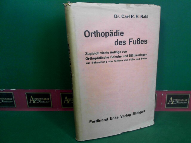 Rabl, Carl R. H.:  Orthopdie des Fues, zugleich vierte Auflage von Orthopdische Schuhe und Sttzeinlagen zur Behandlung von Fehlern der Fe und Beine. 
