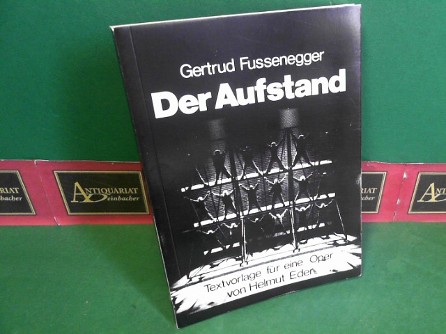 Fussenegger, Gertrud:  Der Aufstand - Textvorlage fr eine Oper von Helmut Eder.Urauffhrung , 1976 im Landestheater Linz. 