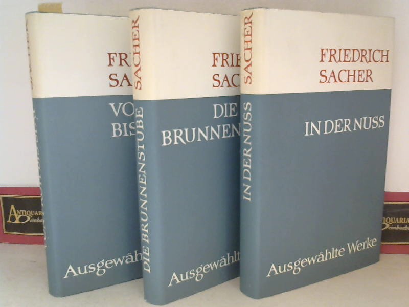 Sacher, Friedrich:  Ausgewhlte Werke (In der Nuss, Die Brunnenstube, Von Frh bis Spt) in 3 Bnden. 