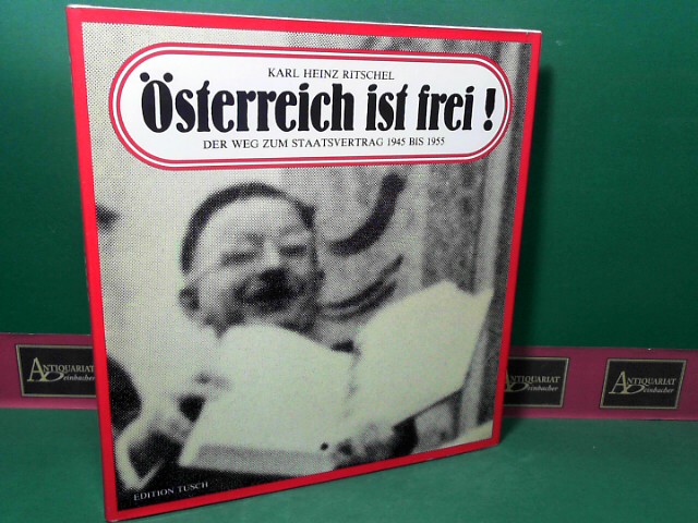 Ritschel, Karl Heinz:  sterreich ist frei -Der Weg zum Staatsvertrag 1945 bis 1955. 