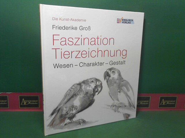 Gross, Friederike:  Faszination Tierzeichnung - Wesen, Charakter, Gestalt. (= Die Kunst-Akademie). 