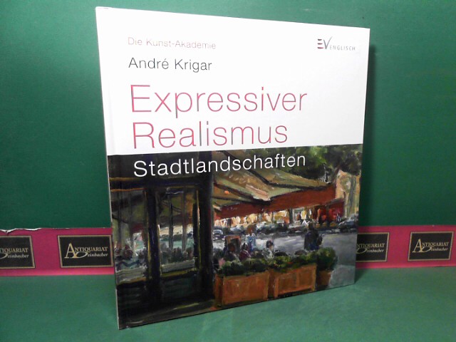 Expressiver Realismus - Stadtlandschaften. (= Die Kunst-Akademie).  1.Auflage, - Krigar, Andre