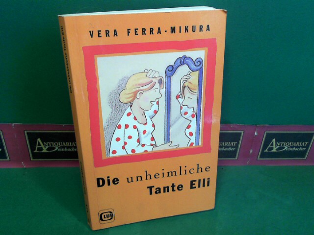 Ferra-Mikura, Vera:  Die unheimliche Tante Elli. (= Club-Taschenbuchreihe, Band 84). 