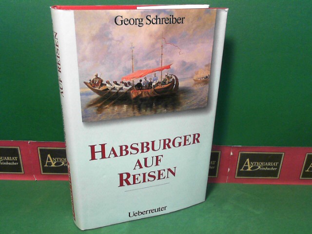 Schreiber, Georg:  Habsburger auf Reisen 