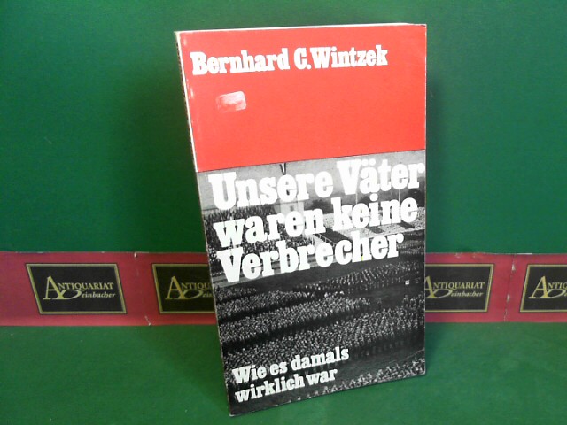 Wintzek, Bernhard C.:  Unsere Vter waren keine Verbrecher - Wie es damals wirklich war. 