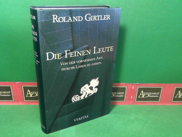 Girtler, Roland:  Die feinen Leute - Von der vornehmen Art, durchs Leben zu gehen. 