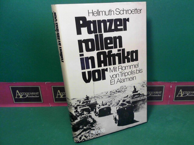 Schroetter, Hellmuth:  Panzer rollen in Afrika vor. Mit Rommel von Tripolis bis El Alamein. 