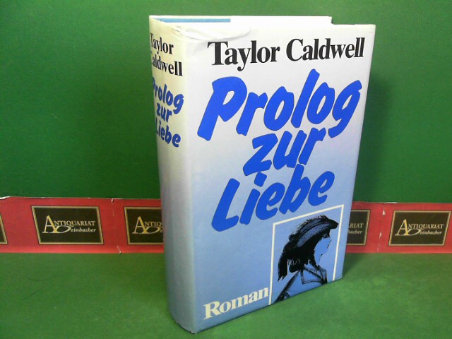 Caldwell, Taylor:  Prolog zur Liebe - Roman. 