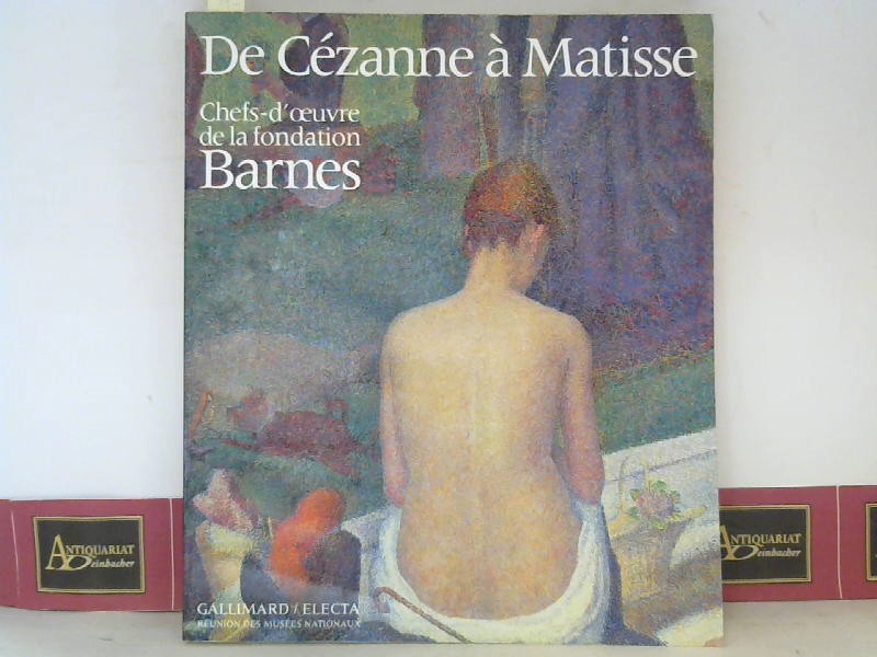 Glanton, R.H., J. Flam C.S. Moffett u. a.:  De Cezanne a Matisse - Chefs-d`oeuvre de la fondation Barnes. 