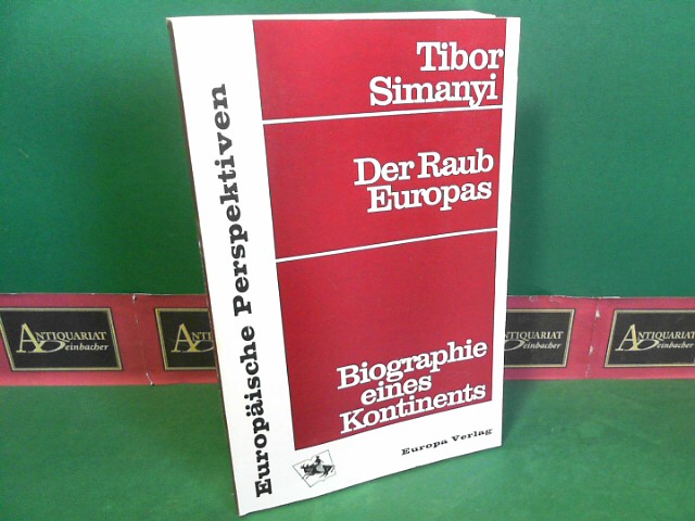 Simanyi, Tibor:  Der Raub Europas - Biographie eines Kontinents. (= Europische Perspektiven). 