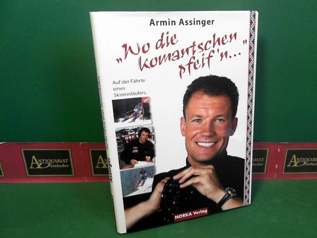 Assinger, Armin:  Wo die Komantschen pfeif`n. Auf der Fhrte eines Skirennlufers. 