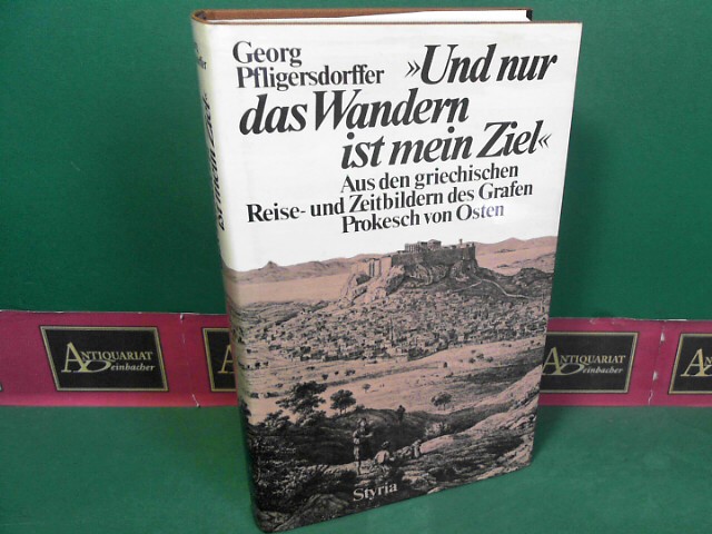 Pfligersdorffer, Georg:  Und nur das Wandern ist mein Ziel - Aus den griechischen Reise- und Zeitbildern des Grafen Prokesch von Osten. 
