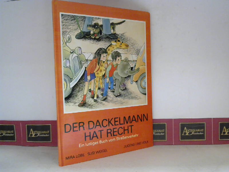 Mira, Lobe und Weigel Susi:  Der Dackelmann hat recht. Ein lustiges Buch vom Strassenverkehr. 
