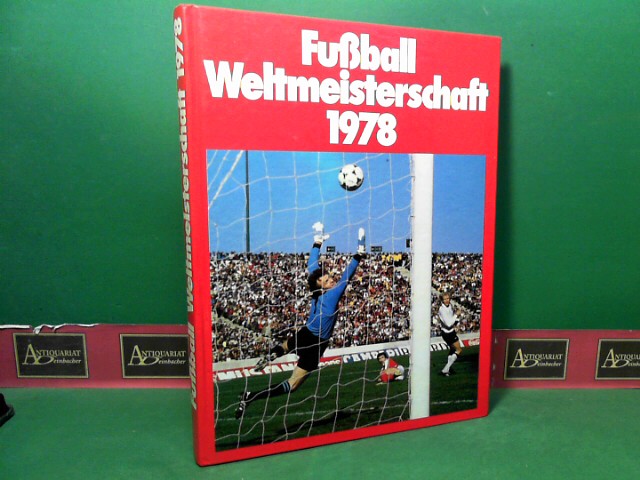 Friedrichs, Hanns Joachim und Karl Kukla:  XI.Fuball-Weltmeisterschaft 1978 - Argentinien - mit der Sonderbeilage 3 x sterreich von Hans Kukla. 