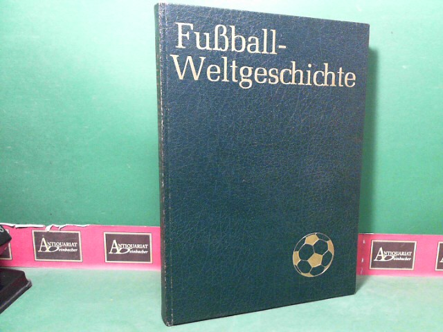 Huba, Karl-Heinz, Claus Deutelmoser Eugen Bergant u. a.:  Fuball-Weltgeschichte. 