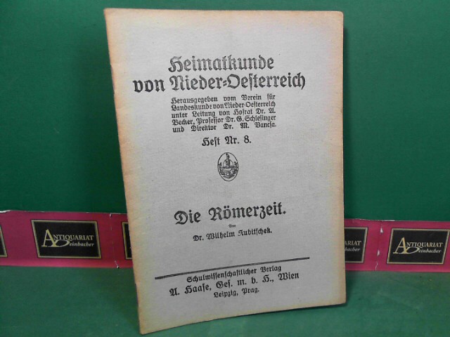Kubitschek, Wilhelm:  Die Rmerzeit. (= Heimatkunde von Nieder-Oesterreich (Niedersterreich), Heft 8). 