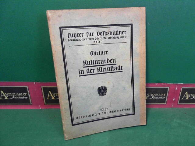 Grtner, Wilhelm:  Kulturarbeit in der Kleinstadt. (= Schriften fr den Volksbildner, Heft 7). 