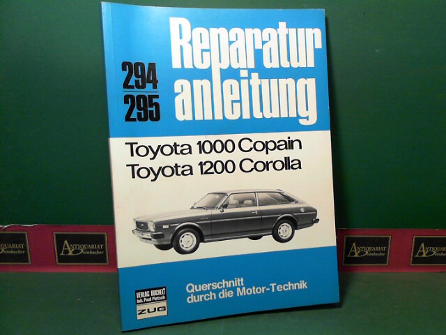 Pietsch Paul (Hrsg.):  Toyota 1000 Copain - Toyota 1200 Corolla. (= Reparaturanleitung - Querschnitt durch die Motor-Technik, Band 294/295). 