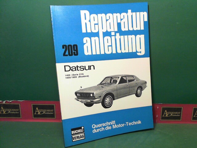 Datsun 1400 (Serie 510), 1600/1800 (Bluebird). (= Reparaturanleitung - Querschnitt durch die Motor-Technik, Band 209).