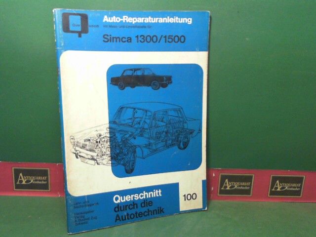 Pietsch Paul (Hrsg.):  Simca 1300 / 1500. (= Reparaturanleitung - Querschnitt durch die Autotechnik, Band 100b). 