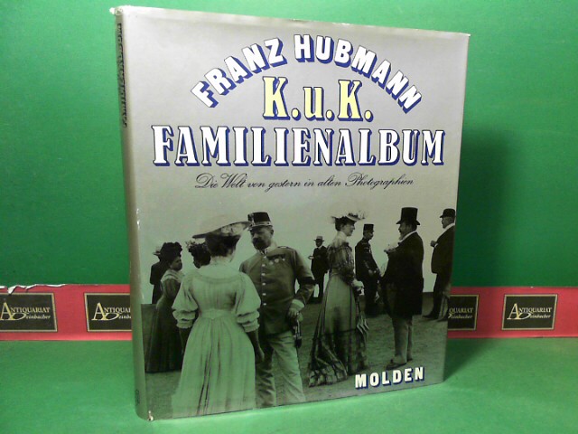 Hubmann, Franz:  K.u.K. Familienalbum - Die Welt von gestern in alten Photografien. Eingeleitet durch ein Essay von Ernst Trost. 