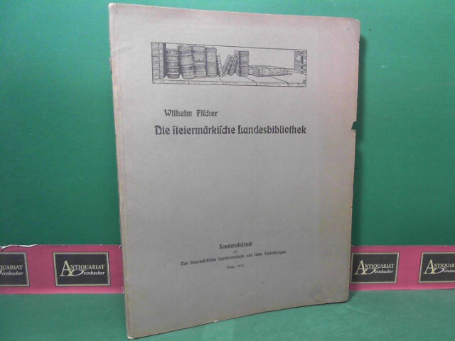 Fischer, Wilhelm:  Die steiermrkische Landesbibliothek. (= Sonderabdruck aus 