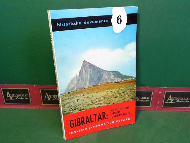   Gibraltar - Geschichte einer Usurpation. (= Historische Dokumente, Band 6). 