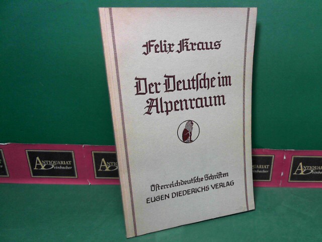 Kraus, Felix:  Der Deutsche im Alpenraum. (= sterreichdeutsche Schriften). 