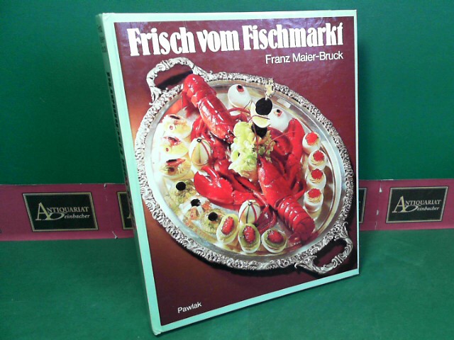 Maier-Bruck, Franz:  Frisch vom Fischmarkt.  (= Bibliothek der Kochkunst). 