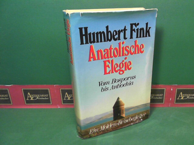 Fink, Humbert:  Anatolische Elegie. Vom Bosporus bis Antiochia. Ein Molden-Reisebegleter. 