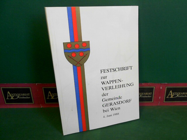 Schilling, Peter und Otto Fischer:  Festschrift zur Wappenverleihung [Wappen-Verleihung] der Gemeinde Gerasdorf bei Wien - 4. Juni 1988. 