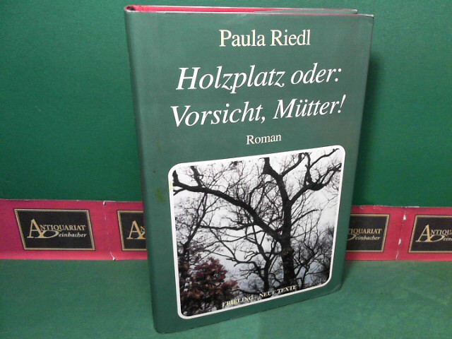 Riedl, Paula:  Holzplatz oder: Vorsicht, Mtter - Roman. 