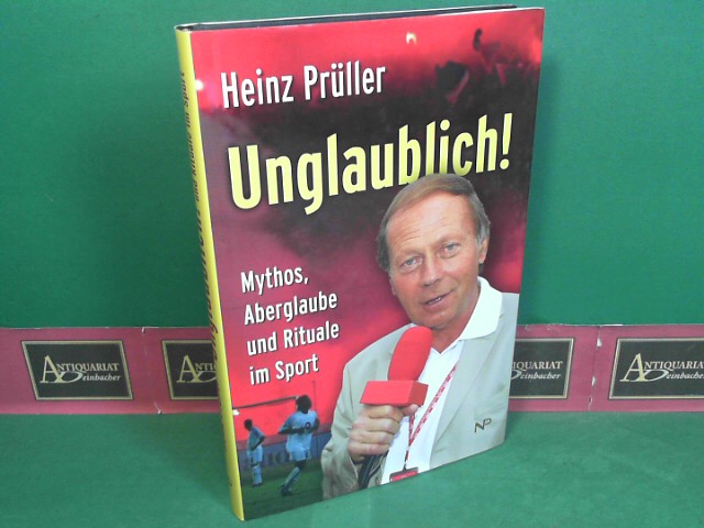 Prller, Heinz:  Unglaublich ! Mythos, Aberglaube und Rituale im Sport. 