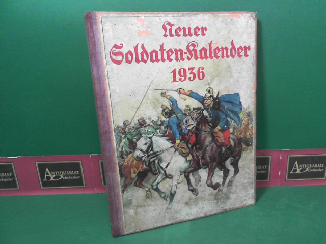 Neuer Soldaten-Kalender für das Jahr 1936. Jahrbuch der Unterhaltung und Belehrung für alte und junge Freunde des Soldatenstandes.