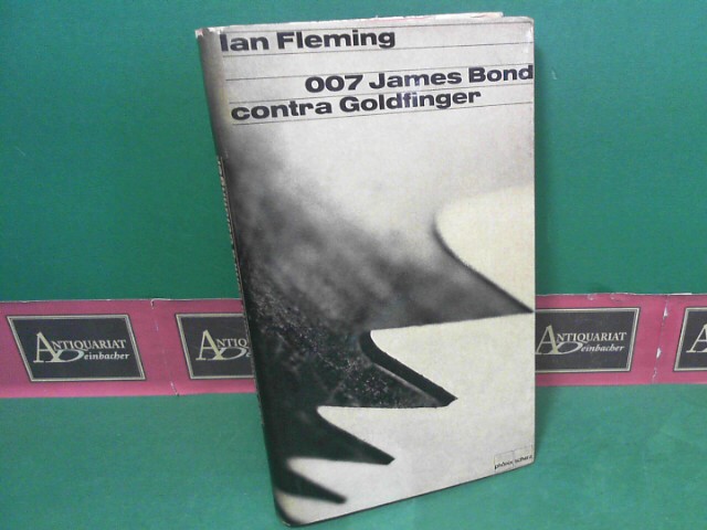 Fleming, Ian:  007 James Bond contra Goldfinger. 