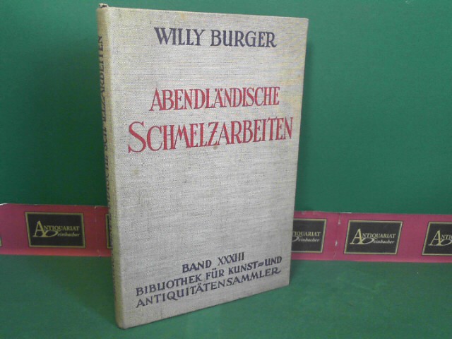 Burger, Willy:  Abendlndische Schmelzarbeiten. (= Bibliothek fr Kunst- und Antiquitten-Sammler, Band 33). 