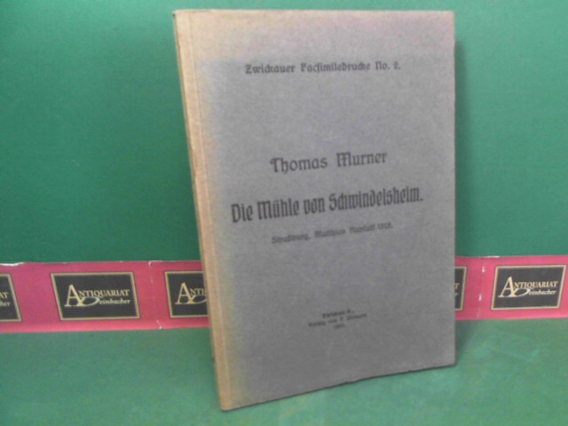 Murner, Thomas:  Die Mhle von Schwindelsheim. (= Zwickauer Facsimiledrucke, No.2). 
